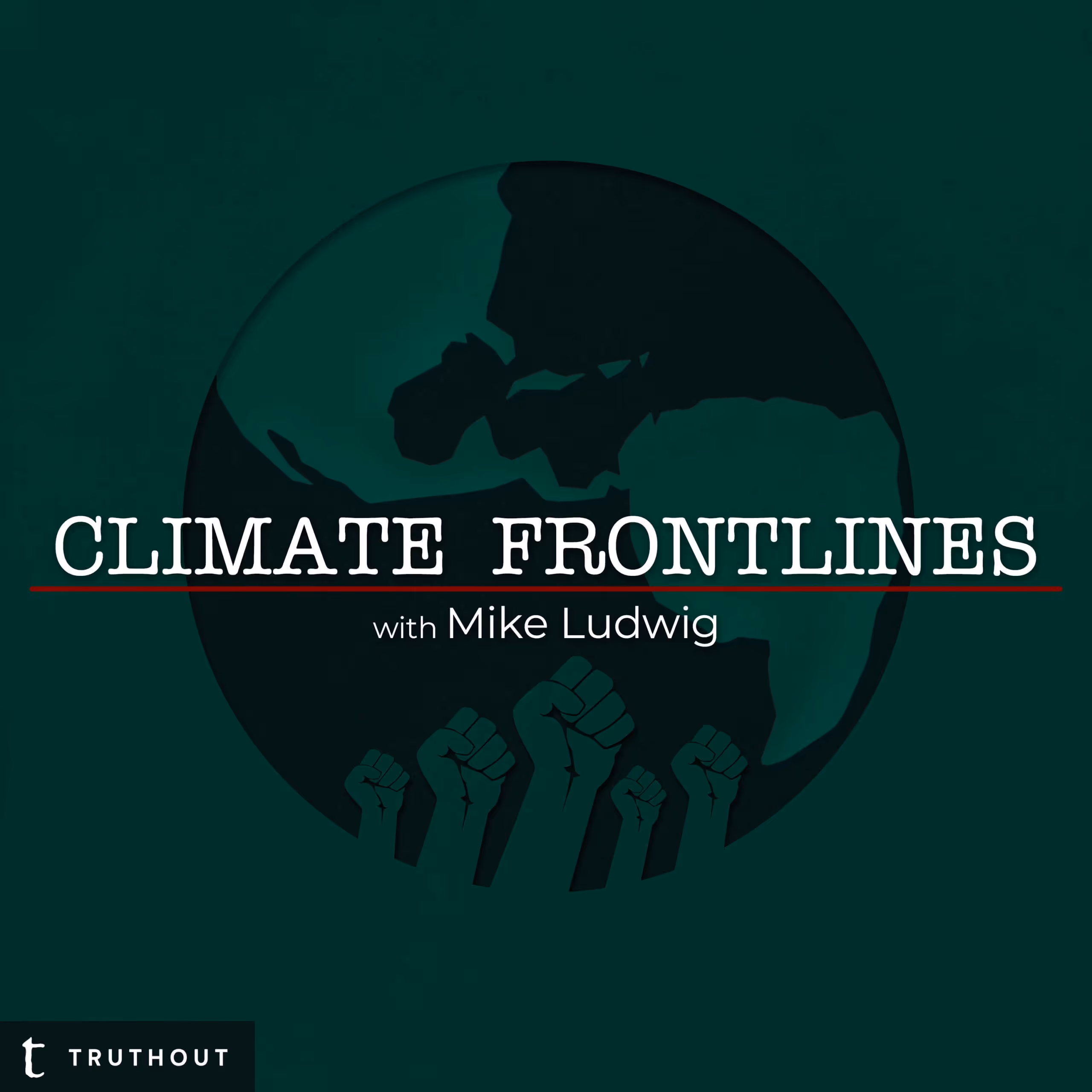 Cover image for Climate Frontlines, a Truthout podcast, featuring the Earth and raised fists.